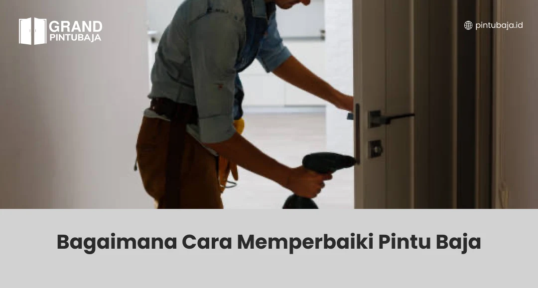 Bagaimana Cara Memperbaiki Pintu Baja