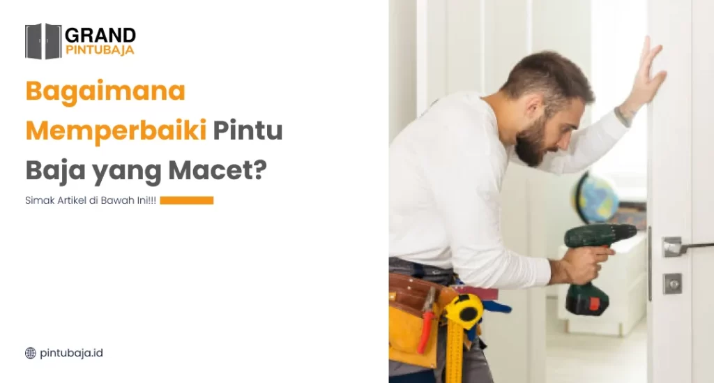 Bagaimana Memperbaiki Pintu Baja yang Macet?