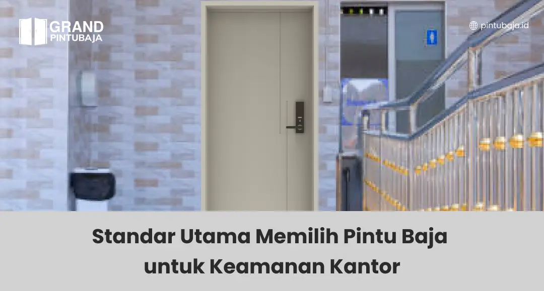 Standar Utama Memilih Pintu Baja untuk Keamanan Kantor