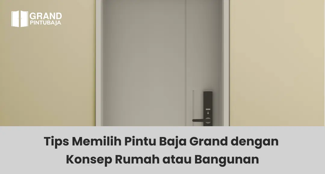 Tips Memilih Pintu Baja Grand dengan Konsep Rumah atau Bangunan