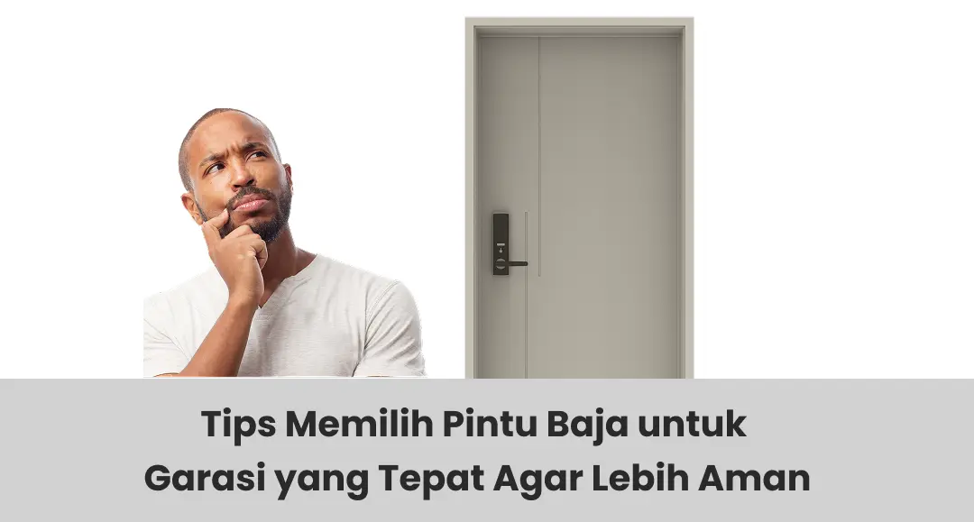 Tips Memilih Pintu Baja untuk Garasi yang Tepat Agar Lebih Aman