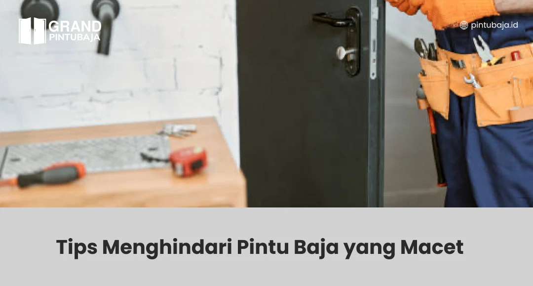 Tips Menghindari Pintu Baja yang Macet