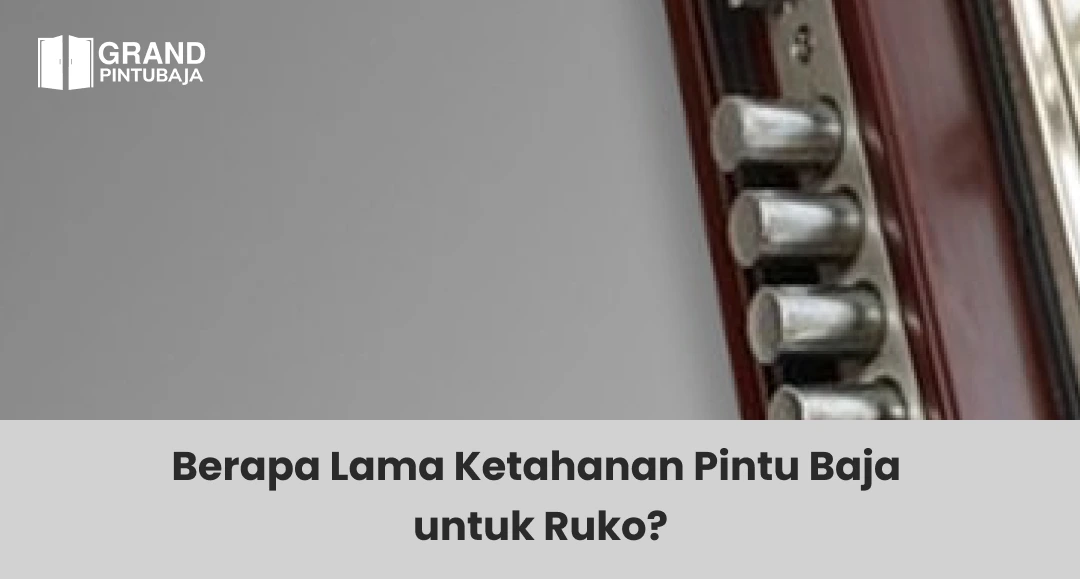 Berapa Lama Ketahanan Pintu Baja untuk Ruko?
