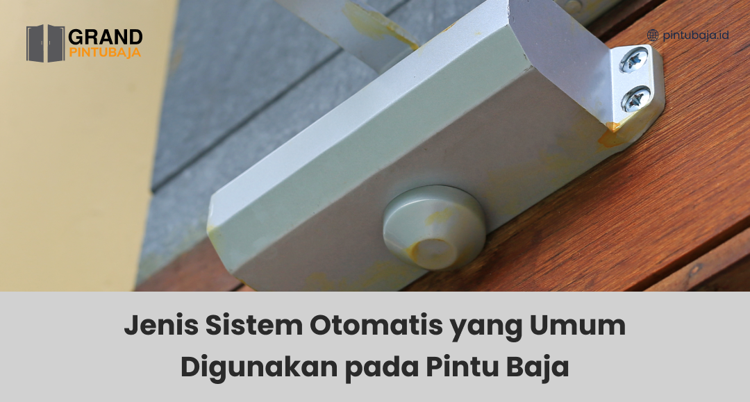 Jenis Sistem Otomatis yang Umum Digunakan pada Pintu Baja